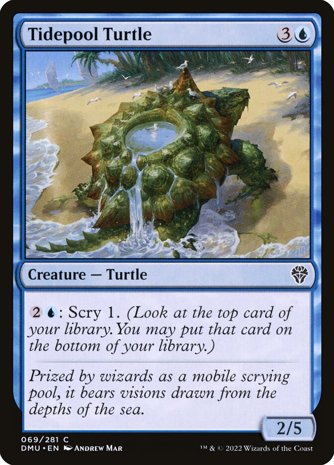 Tidepool Turtle
 {2}{U}: Scry 1. (Look at the top card of your library. You may put that card on the bottom of your library.)